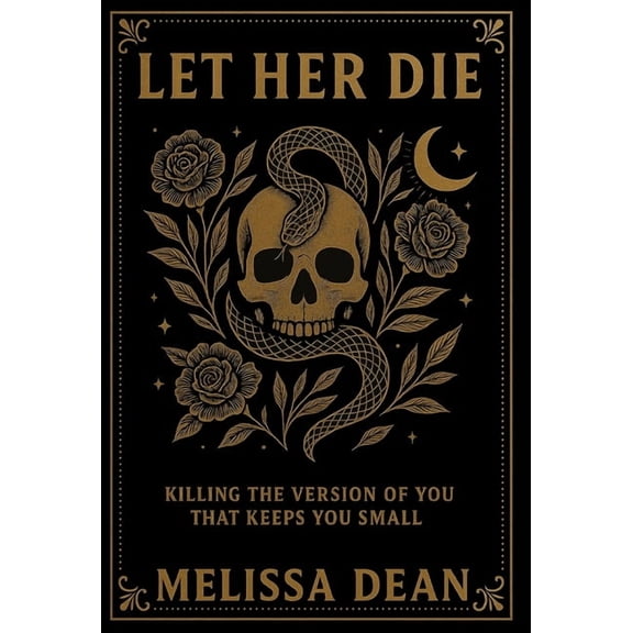 Let Her Die: Killing the Version of You That Keeps You Small, (Hardcover)
