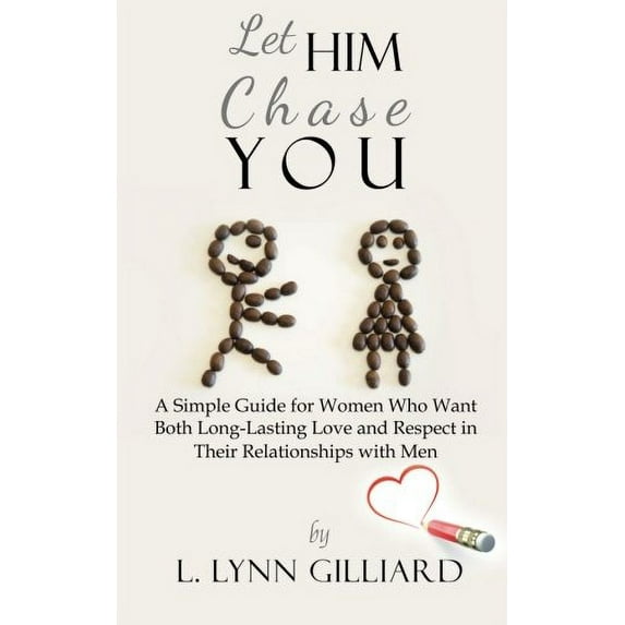 Pre-Owned Let Him Chase You: A Simple Guide for Women Who Want Both Long-Lasting Love and Respect in Their Relationships with Men (Paperback) 0983639221 9780983639220