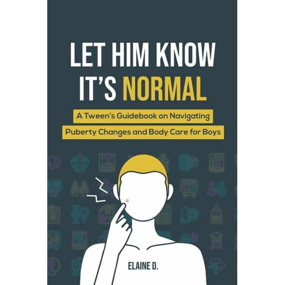 Let Him Know It's Normal: A Tween's Guidebook on Navigating Puberty Changes and Body Care for Boys, (Paperback)