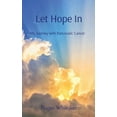 thumbnail image 1 of Let Hope In: My Journey with Pancreatic Cancer, (Hardcover), 1 of 1