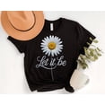 thumbnail image 1 of Let It Be Daisy T-Shirt: Minimalist Graphic Tee, Positive Quote All Size S-5Xl, 1 of 5