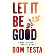 Let It Be Good Simple Insights for a Satisfied Life, Paperback