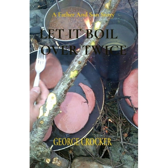 Let It Boil Over Twice: George Crocker, (Paperback)