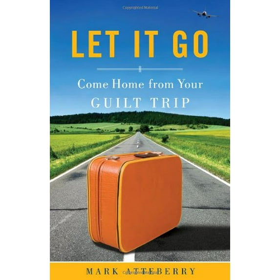 Pre-Owned Let It Go: Come Home from Your Guilt Trip (Paperback) 0784723648 9780784723647