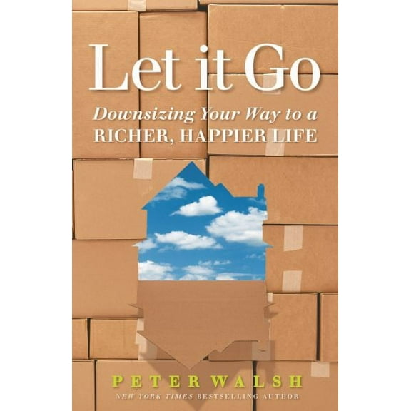 Let It Go : Downsizing Your Way to a Richer, Happier Life