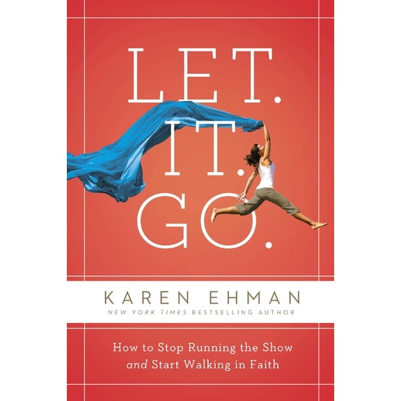 Let. It. Go.: How to Stop Running the Show and Start Walking in Faith, (Paperback)