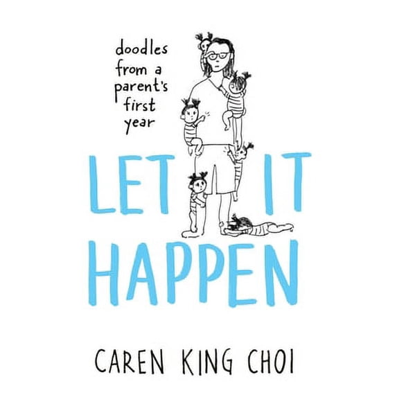 Let It Happen: Doodles from a Parent's First Year
