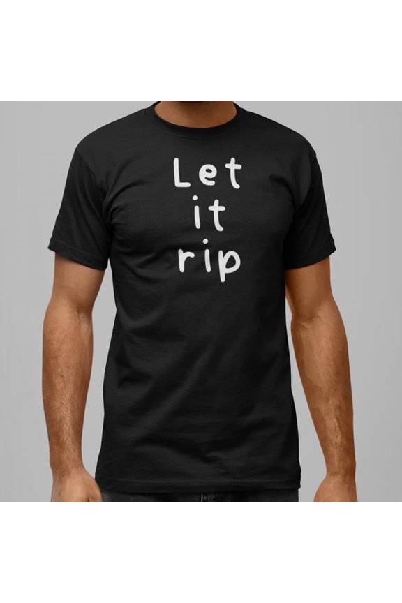 Let It Rip Unisex T-Shirt Tee Sweatshirt Hoodie Tank Top