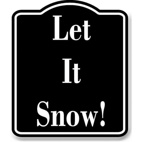 Let It Snow! BLACK Aluminum Composite Sign 8.5''x10''