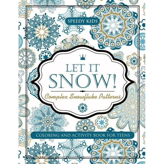 Let It Snow! Complex Snowflake Patterns - Coloring and Activity Book for Teens, (Paperback)