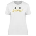 thumbnail image 1 of Let It Snow Lovely Winter Quote T-Shirt Women -Image by Shutterstock, Female XX-Large, 1 of 2