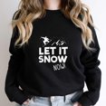 thumbnail image 1 of Let It Snow Now Funny Snowboard Holiday Sports Graphic SW8965 Unisex Sweatshirt, Up to Size 5XL, 1 of 2
