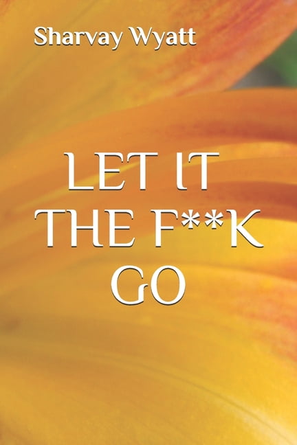 Let It The F**K Go (Paperback)
