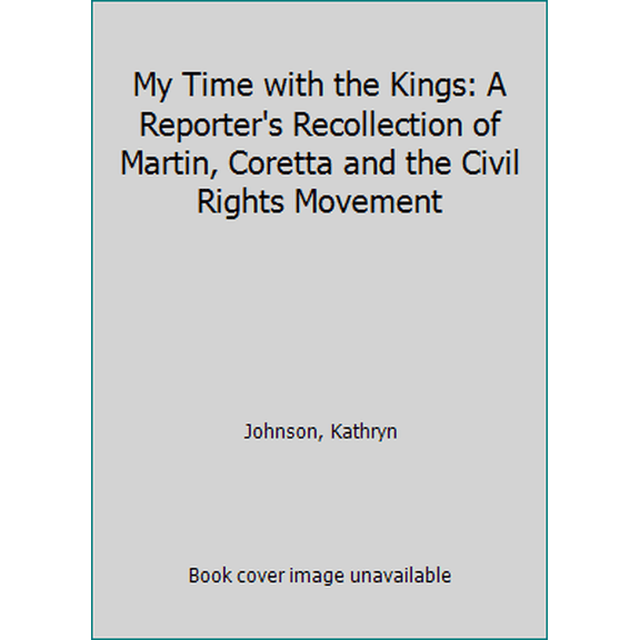 Pre-Owned My Time With the Kings: A Reporter's Recollections of Martin, Coretta and the Civil Rights Movement (Paperback) 0795348010 9780795348013
