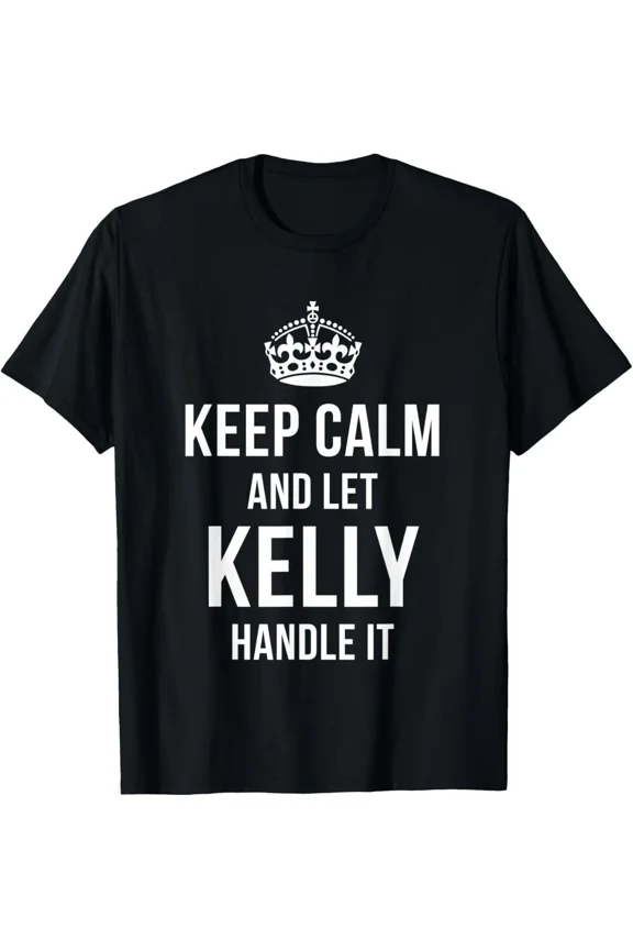 Let Kelly Handle It Keep Calm Funny Personal Name Unisex T-Shirt ,up to size 5XL