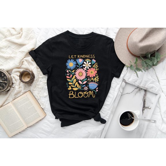 Let Kindness Bloom T-shirt, Floral Design Inspirational Shirt, Positive Quote Shirt, Cute Nature Graphic Tee, Motivational Apparel Tee