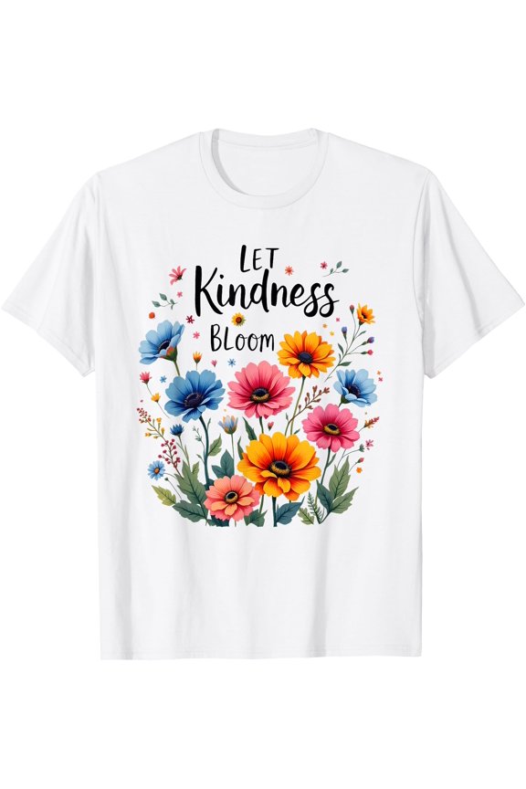 Let Kindness Bloom Tee Retro Flowers Design Love Peace Quote T-Shirt, Unisex T-Shirt