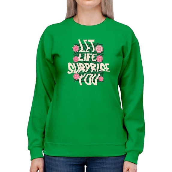 Let Life Surprise You Art Sweatshirt Women -Image by Shutterstock, Female Small