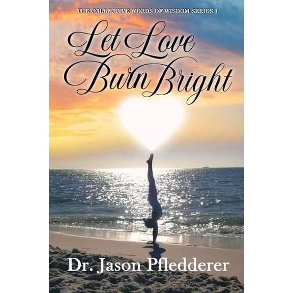 Let Love Burn Bright (Paperback) by Jason Pfledderer