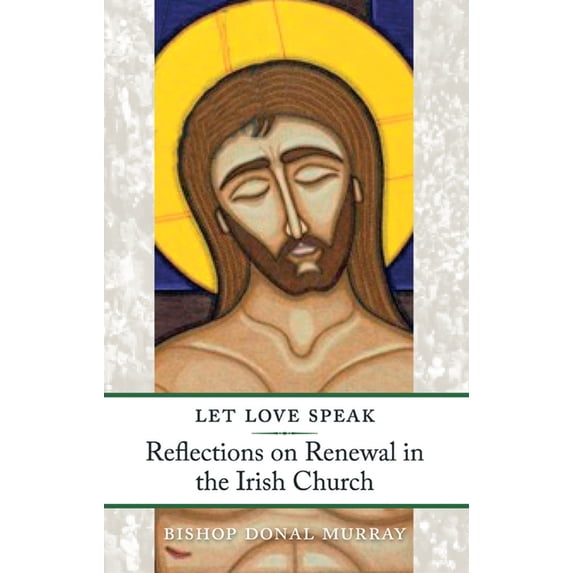 Let Love Speak: Reflections on Renewal in the Irish Church