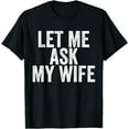 thumbnail image 1 of Let Me Ask My Wife Retro Vintage T-Shirt, 1 of 4