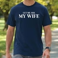 thumbnail image 1 of Let Me Ask My Wife T-Shirt – She Said No Funny Husband Tee, Humor Marriage Graphic Shirt, 1 of 5
