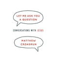 thumbnail image 1 of Let Me Ask You a Question: Conversations with Jesus, (Paperback), 1 of 1