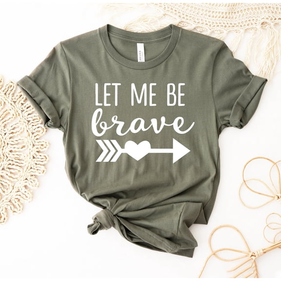 Let Me Be Brave T-shirt, Inspirational Shirt, Motivational Tee, Women's Top, Feminist, Be Kind Shirt, Empowerment T-shirts, cute shirt All Size S-5Xl