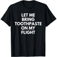thumbnail image 1 of Let Me Bring Toothpaste On My FlightT-Shirt, 1 of 4