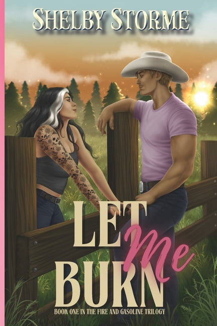 Let Me Burn: Book 1 of the Fire and Gasoline Duet: A Broken Creek Ranch & Mercenary Ranch Novel, (Paperback)
