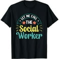 thumbnail image 1 of Let Me Call The Social Worker Job Work Graduation T-Shirt, 1 of 4