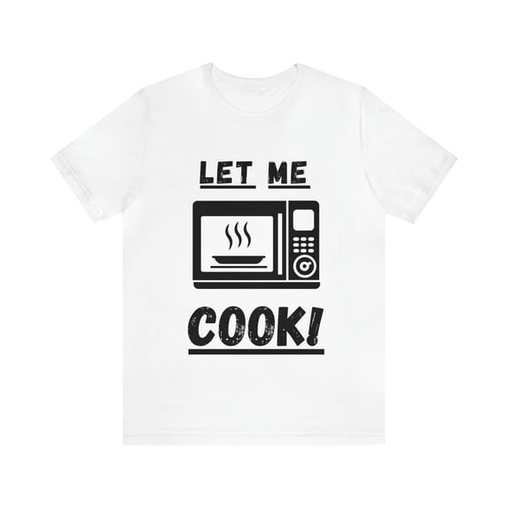 Let Me Cook Short Sleeve Tee Shirt Funny Kids Saying These Days Gift