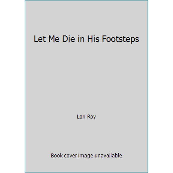 Pre-Owned Let Me Die in His Footsteps (Hardcover) 1410482758 9781410482754