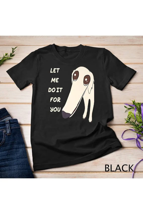 Let Me Do It for You Borzoi Long Face Meme Cute Dog Humor Graphic Unisex T-Shirt, up to size 5XL