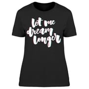 Let Me Dream Longer Glitch T-Shirt Women -Image by Shutterstock, Female XX-Large