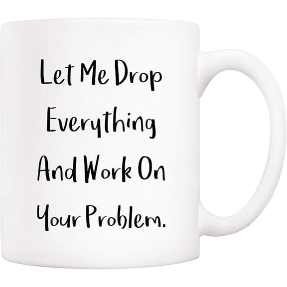 Let Me Drop Everything And Work On Your Problem Cups, Birthday Gift Ideas For Mom Dad Wife, Bekilab Ceramic Coffee Mug, 11oz 15oz Gift