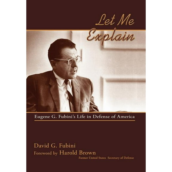 Let Me Explain: Eugene G. Fubini's Life in Defense of America, (Hardcover)