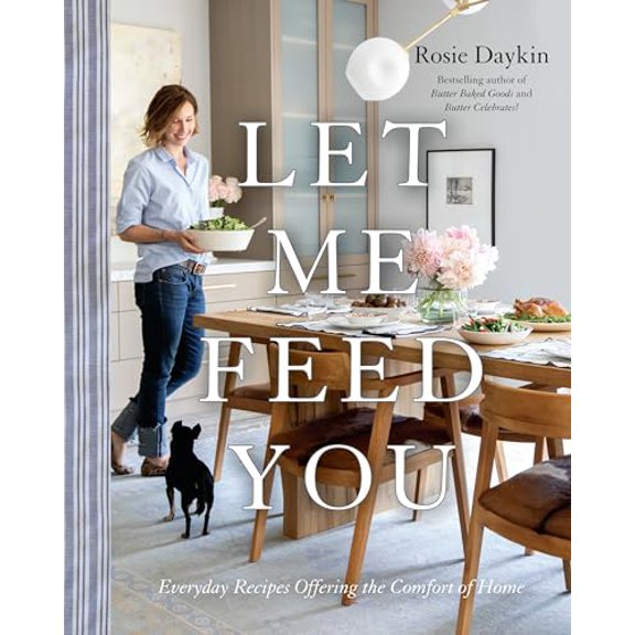Pre-Owned Let Me Feed You: Everyday Recipes Offering the Comfort of Home: A Cookbook (Hardcover 9780147531087) by Rosie Daykin
