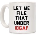 thumbnail image 1 of Let Me File That Under IDGAF White 11 Ounce Ceramic Coffee Mug, 1 of 1