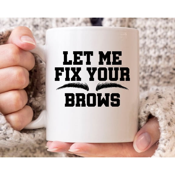 Let Me Fix Your Brows Mug, Funny Microblading Coffee Cup For Sa1lon Owners, Cute Eyebrow GifT1 Idea For Makeup Artist Beautician