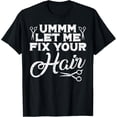 thumbnail image 1 of Let Me Fix Your Hair Hairdresser Hair Stylist Babrber Gift T-Shirt, 1 of 5