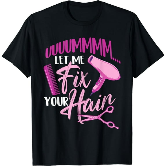 Let Me Fix Your Hair - Hairdresser Hairstylist Beautician T-Shirt