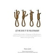 thumbnail image 1 of Pre-Owned Let Me Give It To You Straight: An Outspoken Guide to Working With Headhunters, Advancing Your Career and Reaching Enlightenment... Without the Sugarc (Hardcover) 1908293314 9781908293312, 1 of 1
