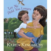KAREN KINGSBURY; MARY COLLIER Let Me Hold You Longer, (Hardcover)