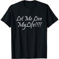 thumbnail image 1 of Let Me Live My Life! Funny T-Shirt, 1 of 4