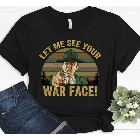Let Me See Your War Face Full Metal Jacket Film Sgt Hartman Funny T-Shirt Unisex S-5XL Hot Trending Shirt, Vintage Birthday Gift