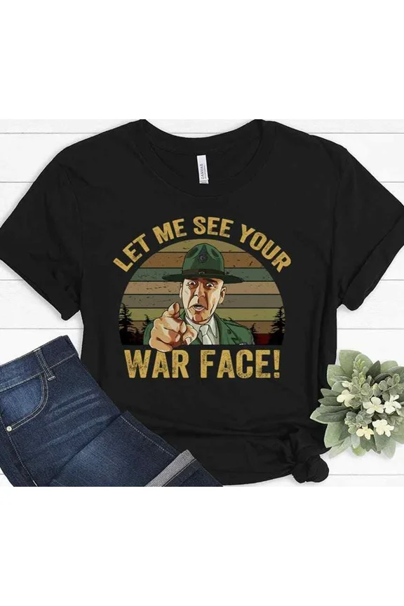 Let Me See Your War Face Full Metal Jacket Film Sgt Hartman Funny T-Shirt Unisex S-5XL Hot Trending Shirt, Vintage Birthday Gift