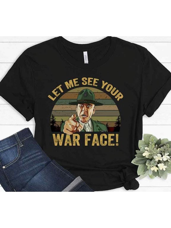 Let Me See Your War Face Military Movie Film Drill Sergeant T-Shirt BLACK Unisex S-5XL Hot Trending Shirt, Vintage Birthday Gift