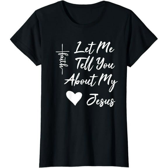 Let Me Tell You About My Jesus, Religious T-Shirt