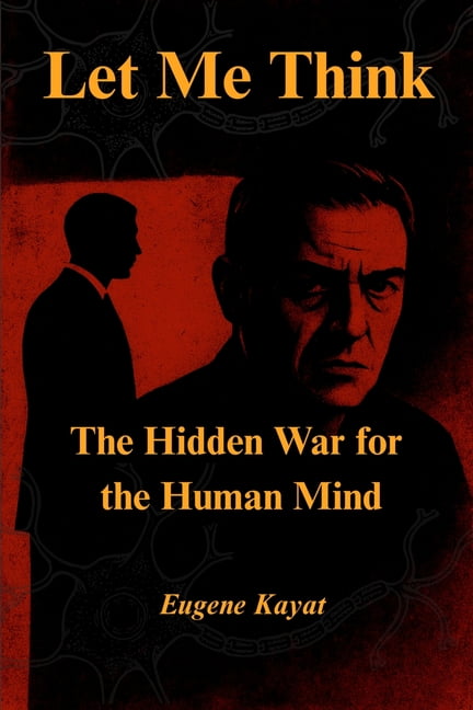 Let Me Think - The Hidden War for The Human Mind : The Hidden War for The Human Mind (Paperback)